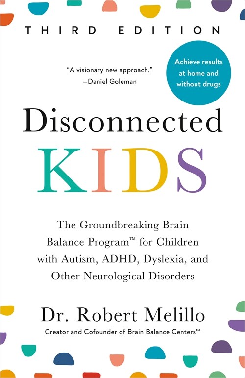 Disconnected Kids, Third Edition: The Groundbreaking Brain Balance Program for Children with Autism, Adhd, Dyslexia, and Other Neurological Disorders (Paperback)