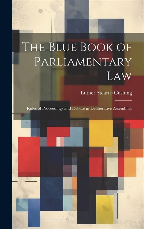 The Blue Book of Parliamentary Law: Rules of Proceedings and Debate in Deliberative Assemblies (Hardcover)