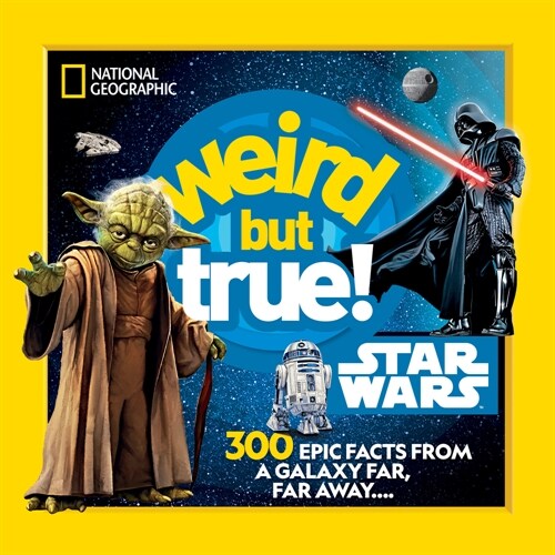 Weird But True! Star Wars: 300 Epic Facts from a Galaxy Far, Far Away.... (Library Binding)