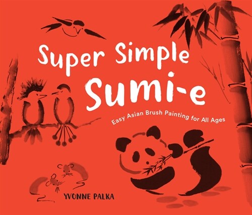 Super Simple Sumi-E: Easy Asian Brush Painting for All Ages (Paperback)