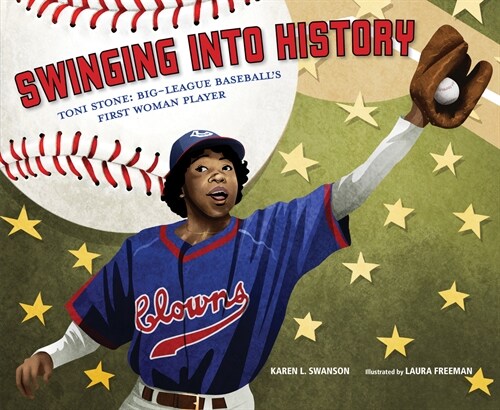 Swinging Into History: Toni Stone: Big-League Baseballs First Woman Player (Hardcover)
