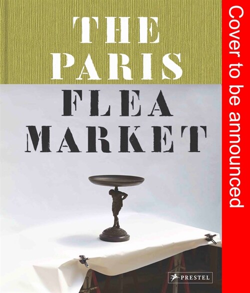 The Paris Flea Market: Les Puces de Paris, Saint-Ouen (Hardcover)