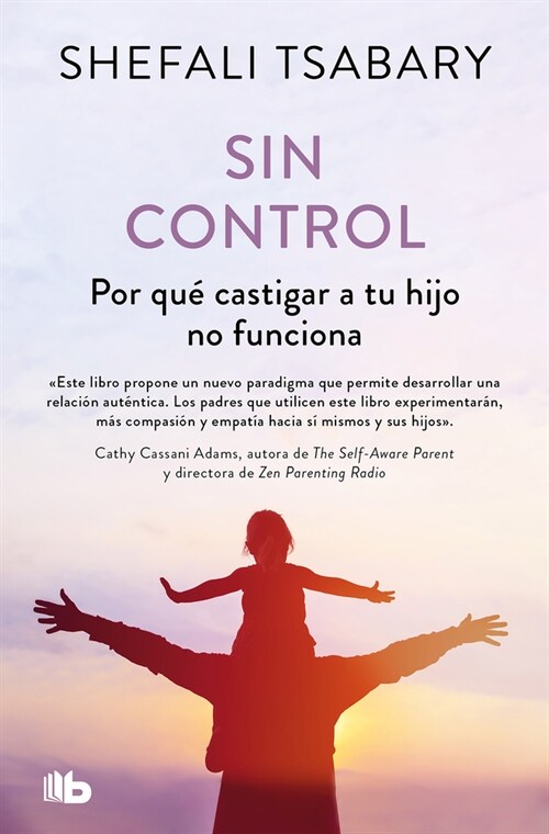 Sin Control: Por Qu?Castigar a Tu Hijo No Funciona / Out of Control: Why Discip Lining Your Child Doesnt Work and What Will (Paperback)