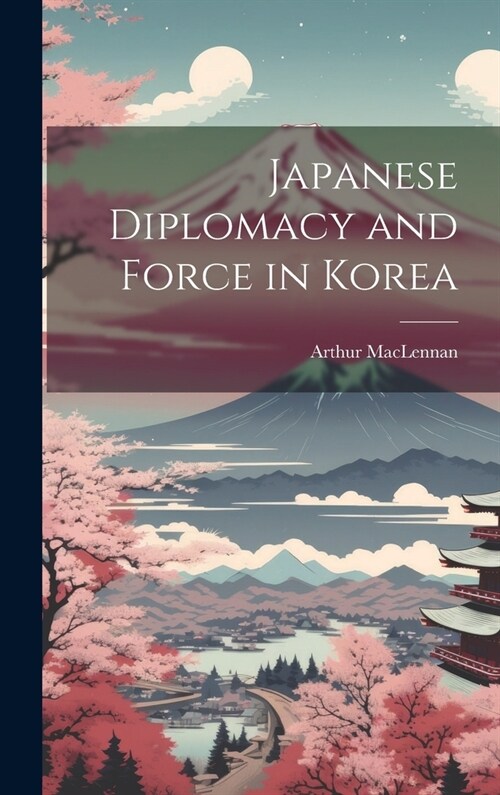 Japanese Diplomacy and Force in Korea (Hardcover)