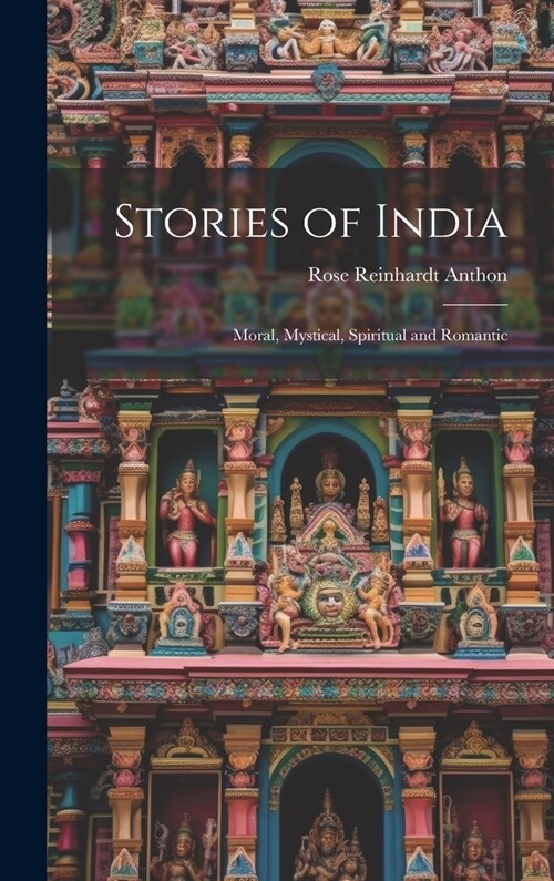 Stories of India: Moral, Mystical, Spiritual and Romantic (Hardcover)