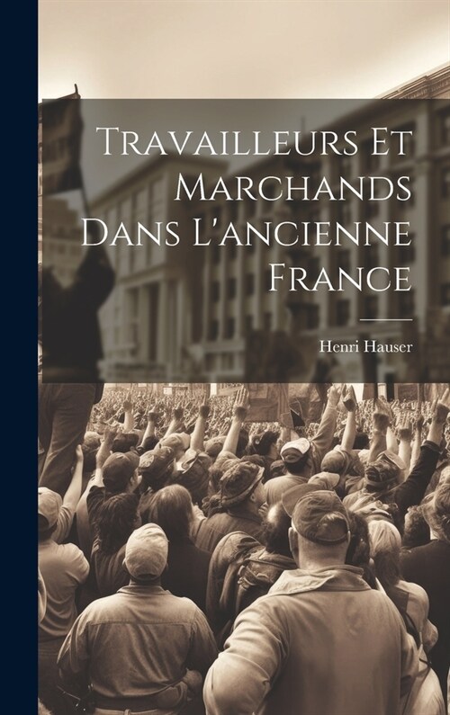 Travailleurs et marchands dans lancienne France (Hardcover)