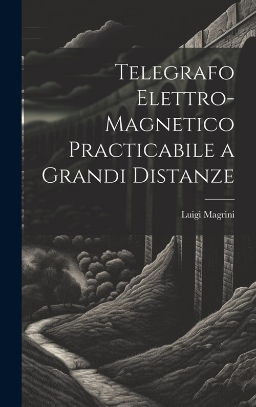 Telegrafo Elettro-Magnetico Practicabile a Grandi Distanze (Hardcover)