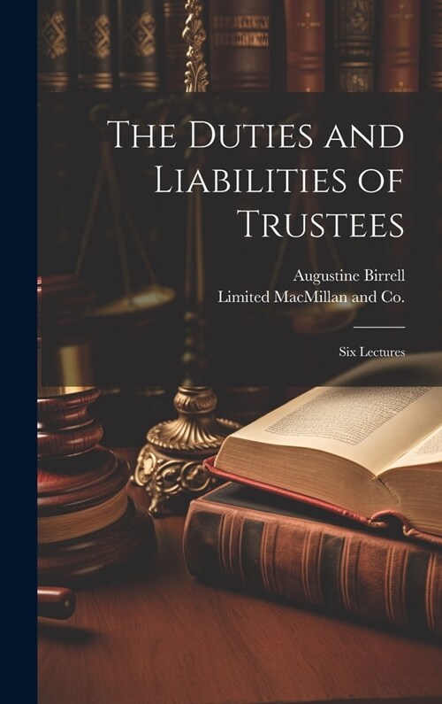 The Duties and Liabilities of Trustees; Six Lectures (Hardcover)