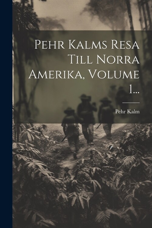 Pehr Kalms Resa Till Norra Amerika, Volume 1... (Paperback)