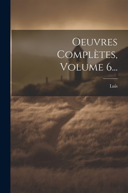 Oeuvres Compl?es, Volume 6... (Paperback)