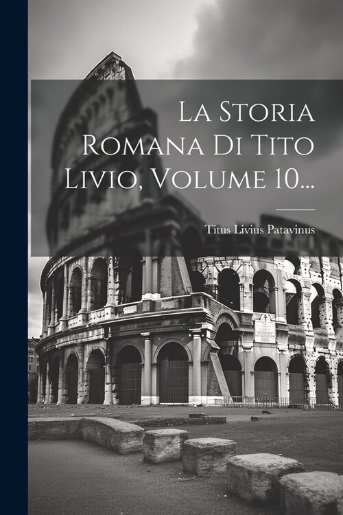 La Storia Romana Di Tito Livio, Volume 10... (Paperback)