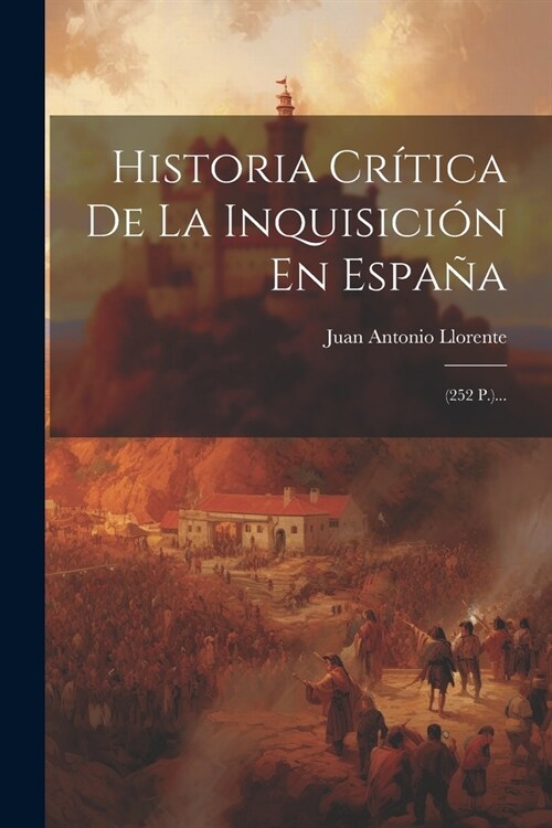 Historia Cr?ica De La Inquisici? En Espa?: (252 P.)... (Paperback)