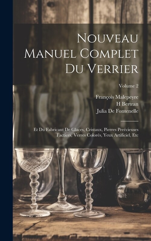 Nouveau Manuel Complet Du Verrier: Et Du Fabricant De Glaces, Cristaux, Pierres Pre?ieuses Factices, Verres Color?, Yeux Artificiel, Etc; Volume 2 (Hardcover)