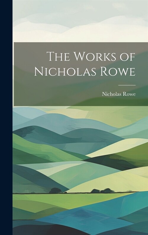 The Works of Nicholas Rowe (Hardcover)