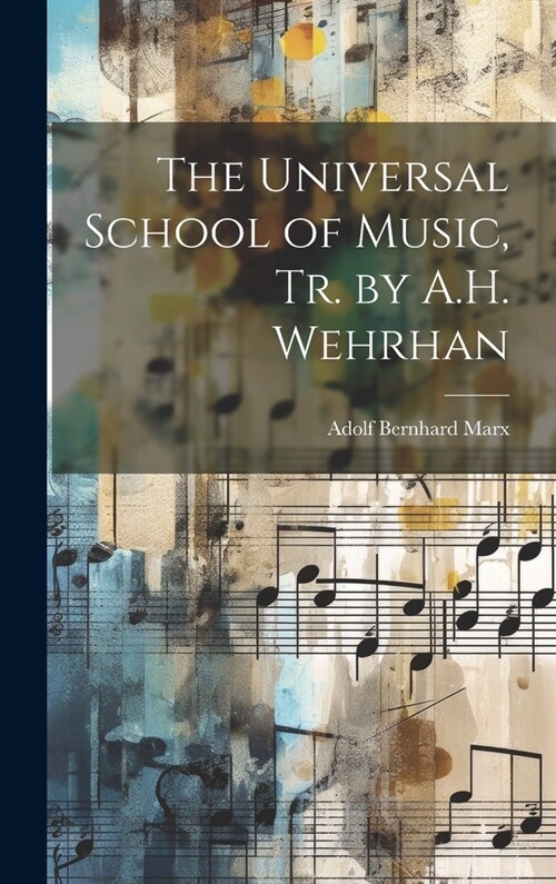 The Universal School of Music, Tr. by A.H. Wehrhan (Hardcover)