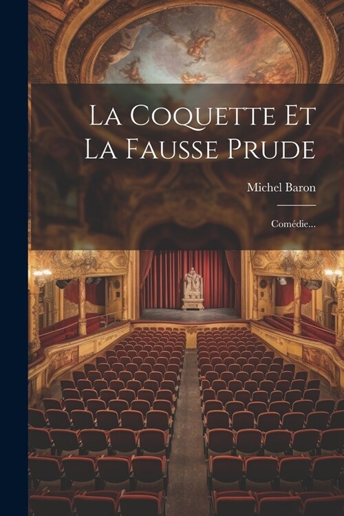 La Coquette Et La Fausse Prude: Com?ie... (Paperback)