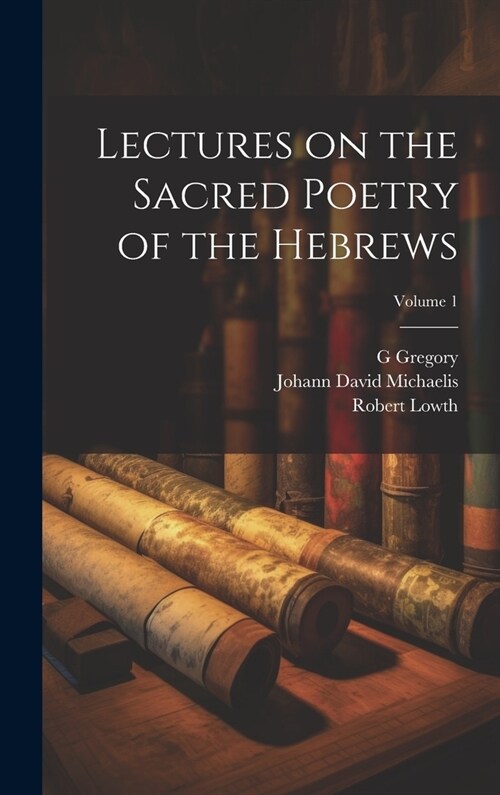 Lectures on the Sacred Poetry of the Hebrews; Volume 1 (Hardcover)