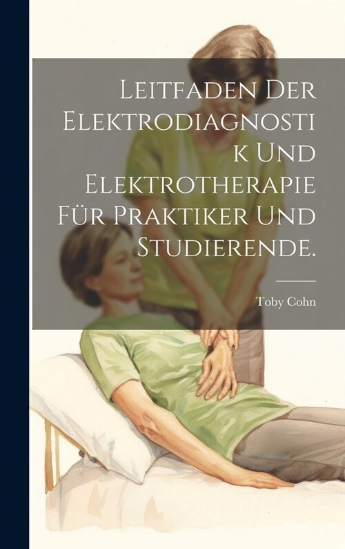 Leitfaden der Elektrodiagnostik und Elektrotherapie f? Praktiker und Studierende. (Hardcover)