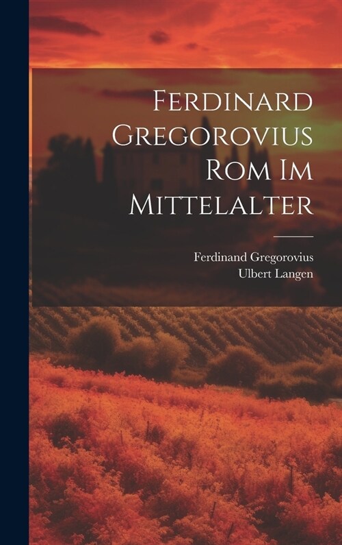 Ferdinard Gregorovius Rom im Mittelalter (Hardcover)