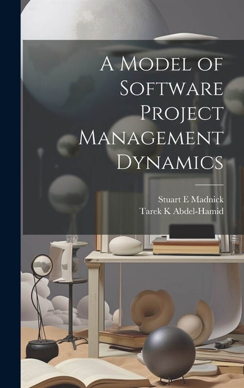 A Model of Software Project Management Dynamics (Hardcover)