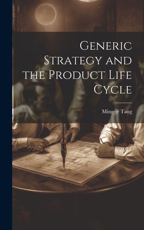 Generic Strategy and the Product Life Cycle (Hardcover)