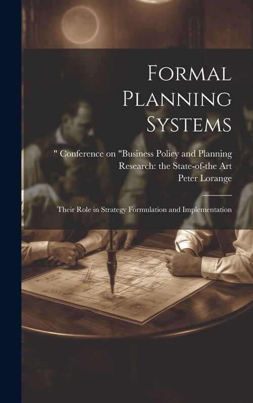 Formal Planning Systems: Their Role in Strategy Formulation and Implementation (Hardcover)