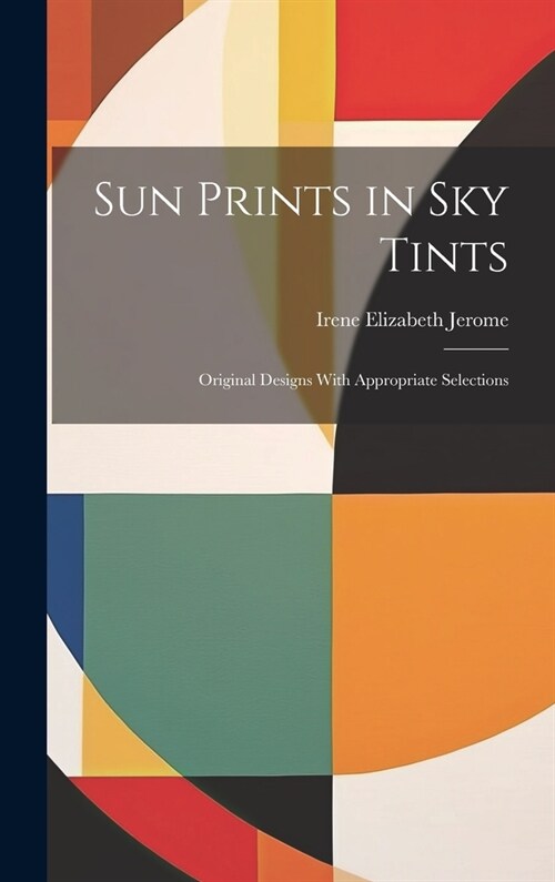 Sun Prints in sky Tints; Original Designs With Appropriate Selections (Hardcover)