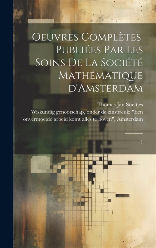 Oeuvres compl?es. Publi?s par les soins de la Soci??math?atique dAmsterdam: 1 (Hardcover)