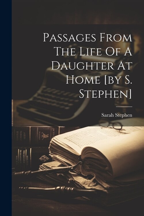 Passages From The Life Of A Daughter At Home [by S. Stephen] (Paperback)