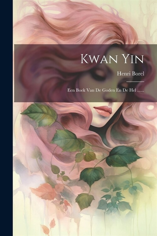 Kwan Yin: Een Boek Van De Goden En De Hel ...... (Paperback)