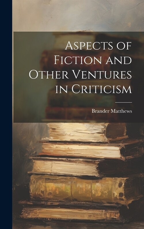 Aspects of Fiction and Other Ventures in Criticism (Hardcover)