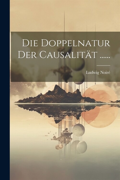 Die Doppelnatur der Causalit? ...... (Paperback)