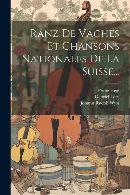 Ranz De Vaches Et Chansons Nationales De La Suisse... (Paperback)