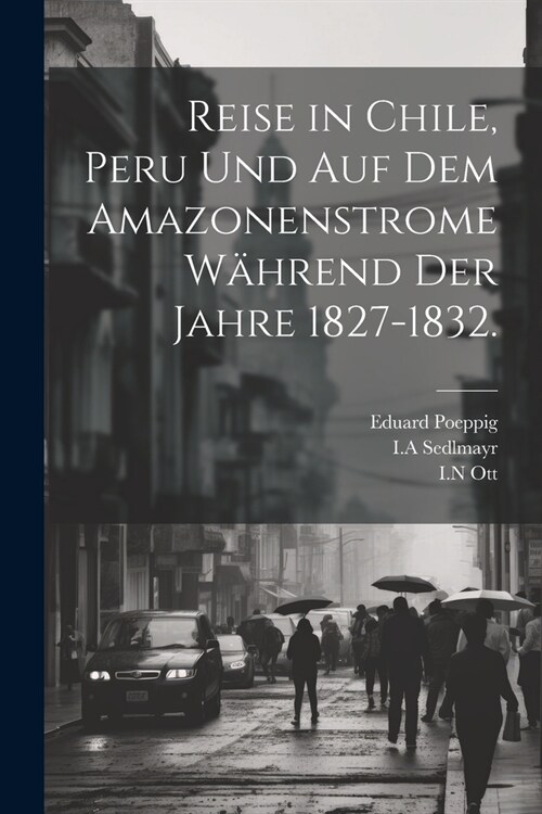 Reise in Chile, Peru und auf dem Amazonenstrome w?rend der Jahre 1827-1832. (Paperback)