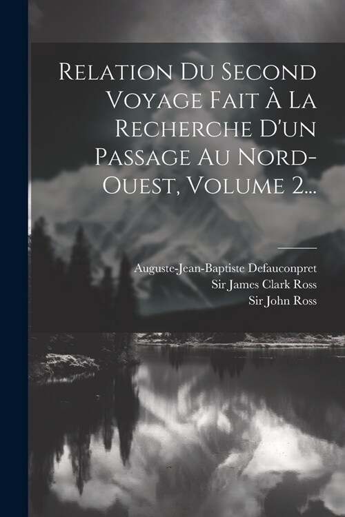 Relation Du Second Voyage Fait ?La Recherche Dun Passage Au Nord-ouest, Volume 2... (Paperback)