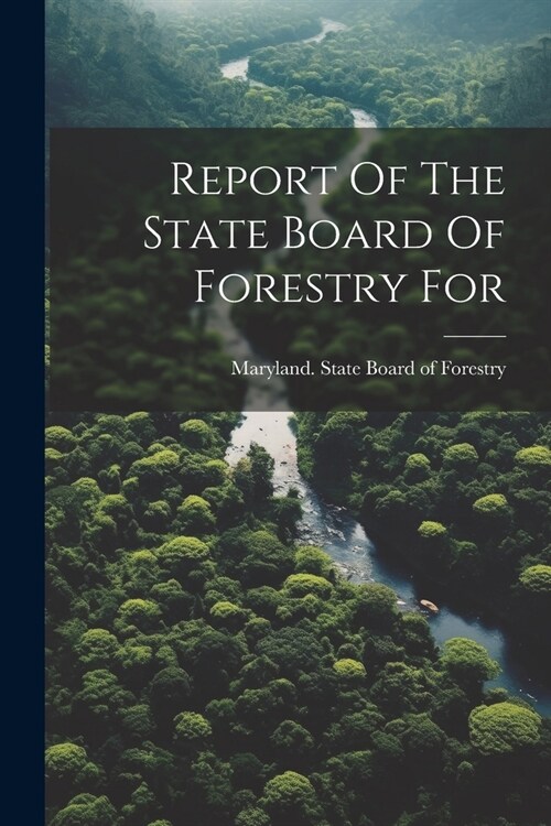 Report Of The State Board Of Forestry For (Paperback)