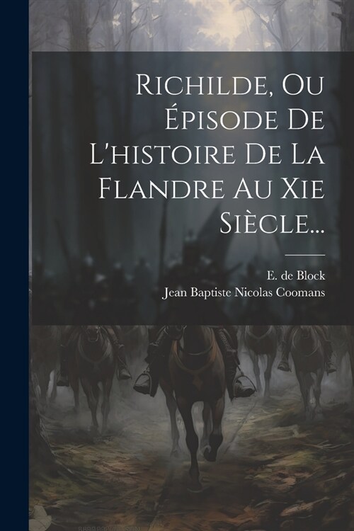 Richilde, Ou ?isode De Lhistoire De La Flandre Au Xie Si?le... (Paperback)