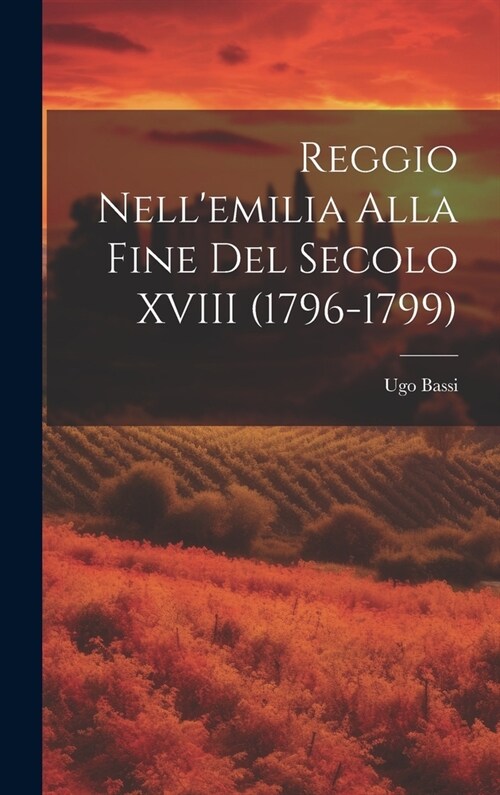 Reggio Nellemilia Alla Fine Del Secolo XVIII (1796-1799) (Hardcover)