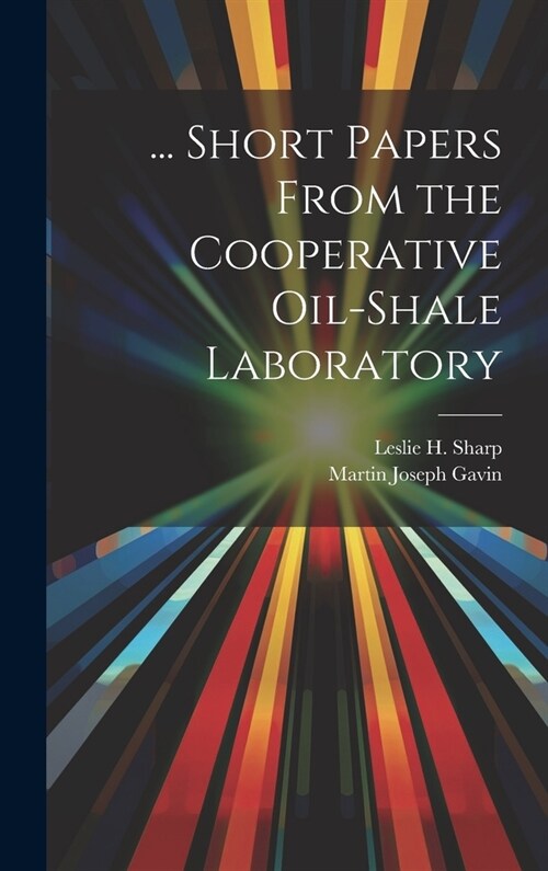 ... Short Papers From the Cooperative Oil-Shale Laboratory (Hardcover)