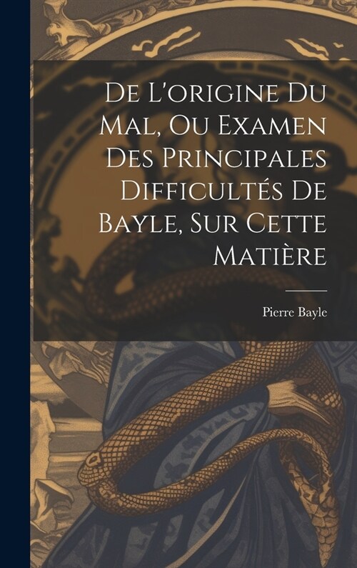 De Lorigine Du Mal, Ou Examen Des Principales Difficult? De Bayle, Sur Cette Mati?e (Hardcover)