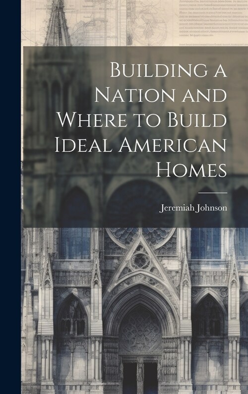 Building a Nation and Where to Build Ideal American Homes (Hardcover)