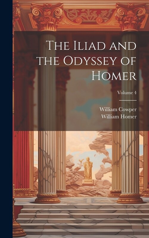 The Iliad and the Odyssey of Homer; Volume 4 (Hardcover)
