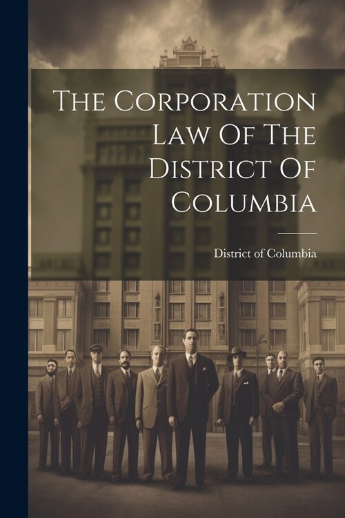The Corporation Law Of The District Of Columbia (Paperback)