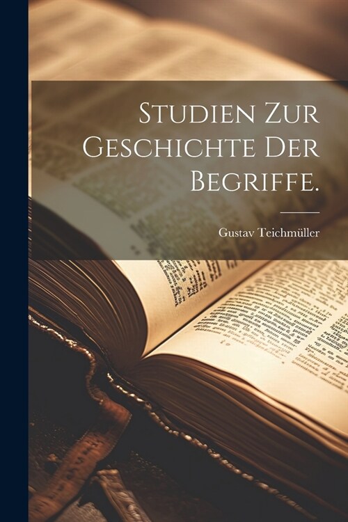 Studien zur Geschichte der Begriffe. (Paperback)