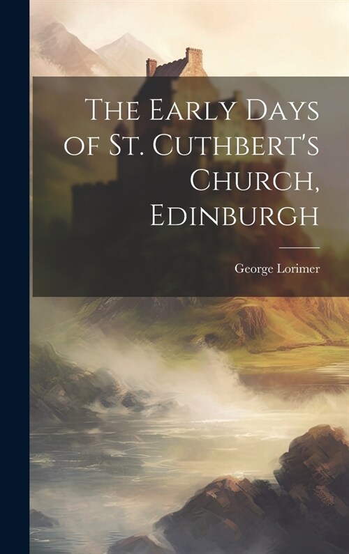 The Early Days of St. Cuthberts Church, Edinburgh (Hardcover)