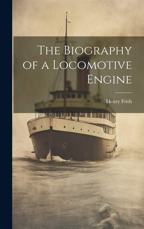 The Biography of a Locomotive Engine (Hardcover)