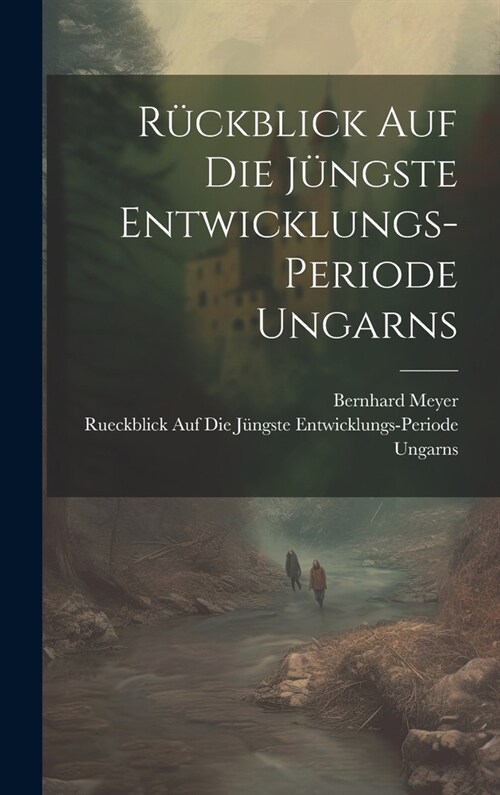 R?kblick auf die j?gste Entwicklungs-Periode Ungarns (Hardcover)