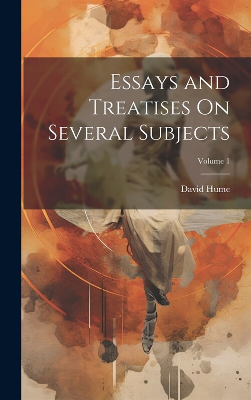 Essays and Treatises On Several Subjects; Volume 1 (Hardcover)