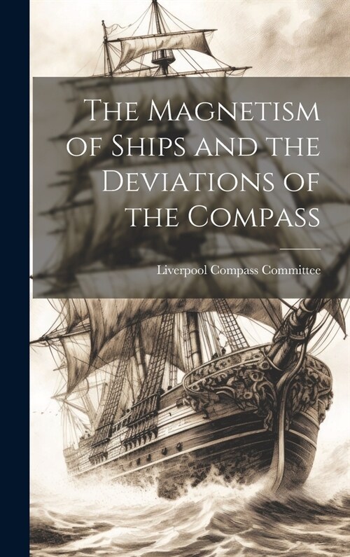 The Magnetism of Ships and the Deviations of the Compass (Hardcover)