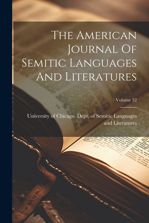 The American Journal Of Semitic Languages And Literatures; Volume 32 (Paperback)